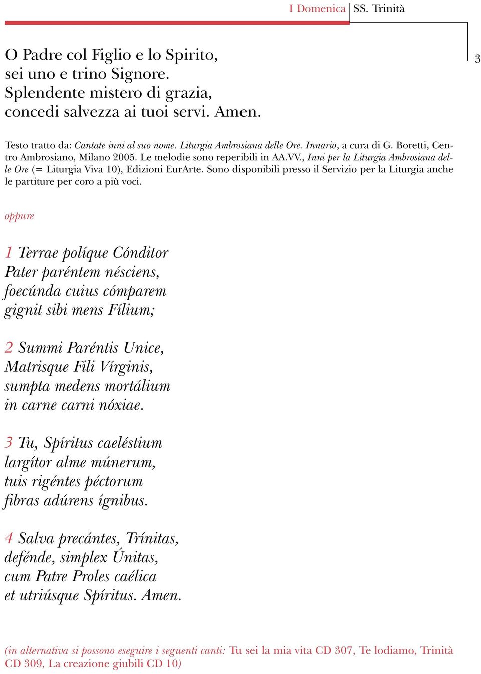 , Inni per la Liturgia Ambrosiana delle Ore (= Liturgia Viva 10), Edizioni EurArte. Sono disponibili presso il Servizio per la Liturgia anche le partiture per coro a più voci.