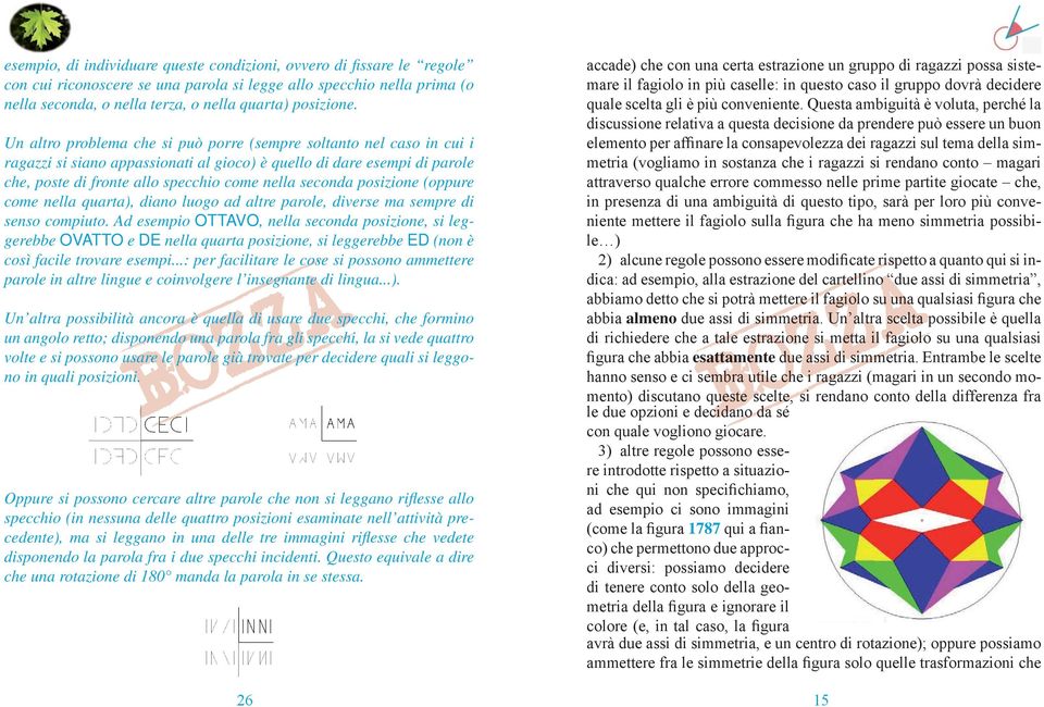 posizione (oppure come nella quarta), diano luogo ad altre parole, diverse ma sempre di senso compiuto.