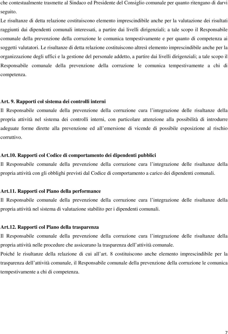 tale scopo il Responsabile comunale della prevenzione della corruzione le comunica tempestivamente e per quanto di competenza ai soggetti valutatori.