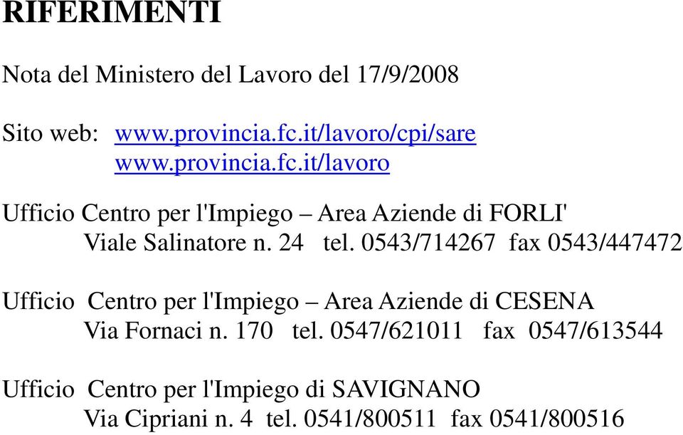 0543/714267 fax 0543/447472 Ufficio Centro per l'impiego Area Aziende di CESENA Via Fornaci n. 170 tel.