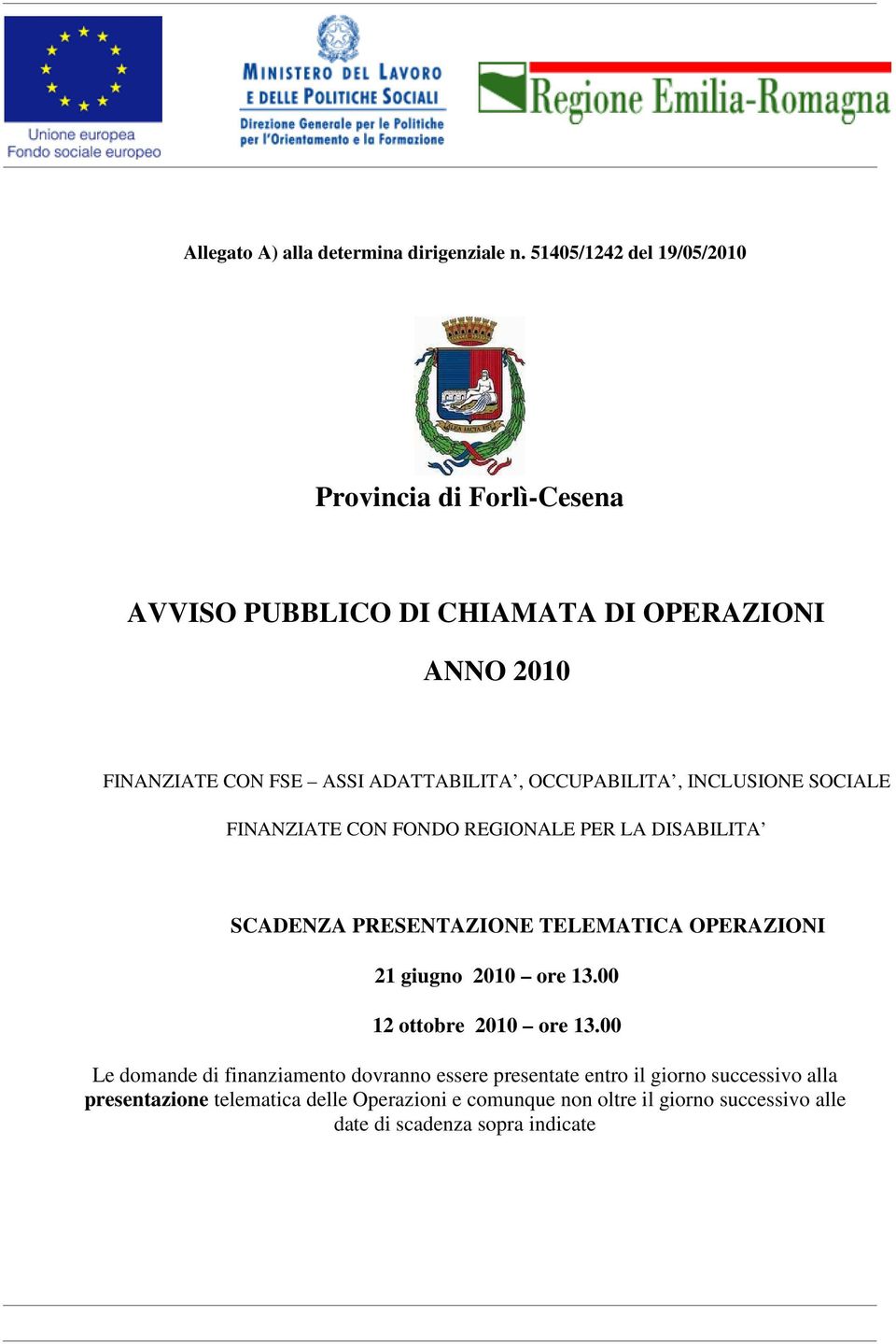 OCCUPABILITA, INCLUSIONE SOCIALE FINANZIATE CON FONDO REGIONALE PER LA DISABILITA SCADENZA PRESENTAZIONE TELEMATICA OPERAZIONI 21 giugno 2010