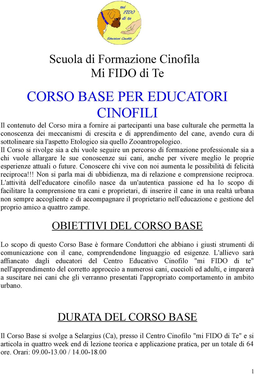 Il Corso si rivolge sia a chi vuole seguire un percorso di formazione professionale sia a chi vuole allargare le sue conoscenze sui cani, anche per vivere meglio le proprie esperienze attuali o