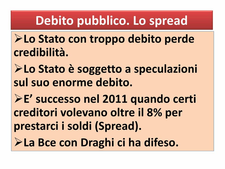 Lo Stato è soggetto a speculazioni sul suo enorme debito.