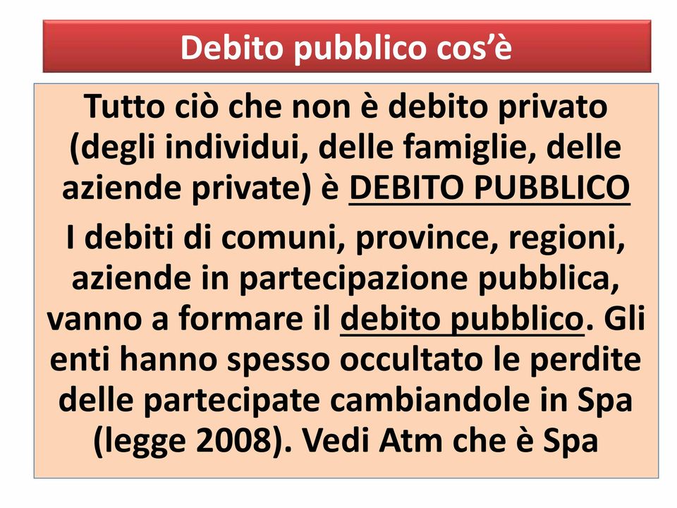 regioni, aziende in partecipazione pubblica, vanno a formare il debito pubblico.