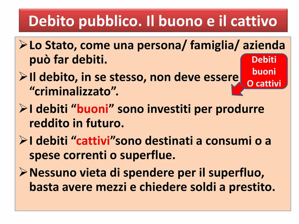 I debiti buoni sono investiti per produrre reddito in futuro.