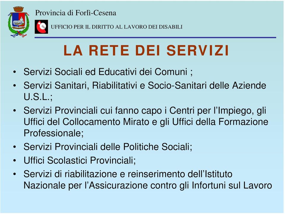 ; Servizi Provinciali cui fanno capo i Centri per l Impiego, gli Uffici del Collocamento Mirato e gli Uffici della