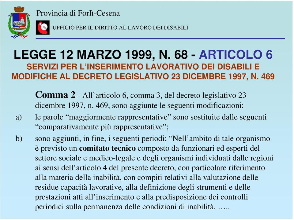 469, sono aggiunte le seguenti modificazioni: a) le parole maggiormente rappresentative sono sostituite dalle seguenti comparativamente più rappresentative ; b) sono aggiunti, in fine, i seguenti