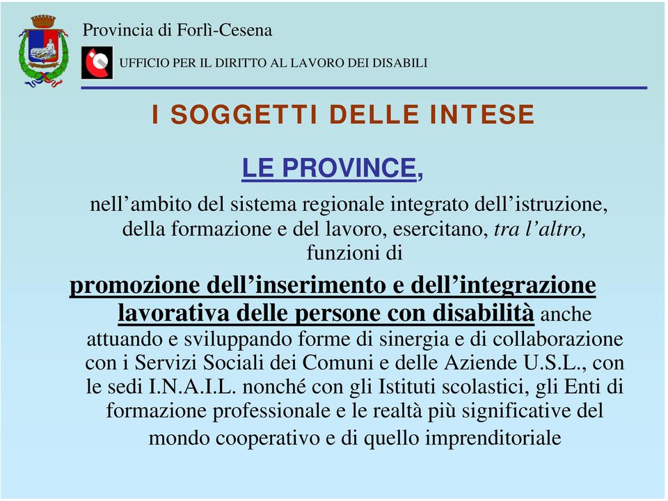 attuando e sviluppando forme di sinergia e di collaborazione con i Servizi Sociali dei Comuni e delle Aziende U.S.L.