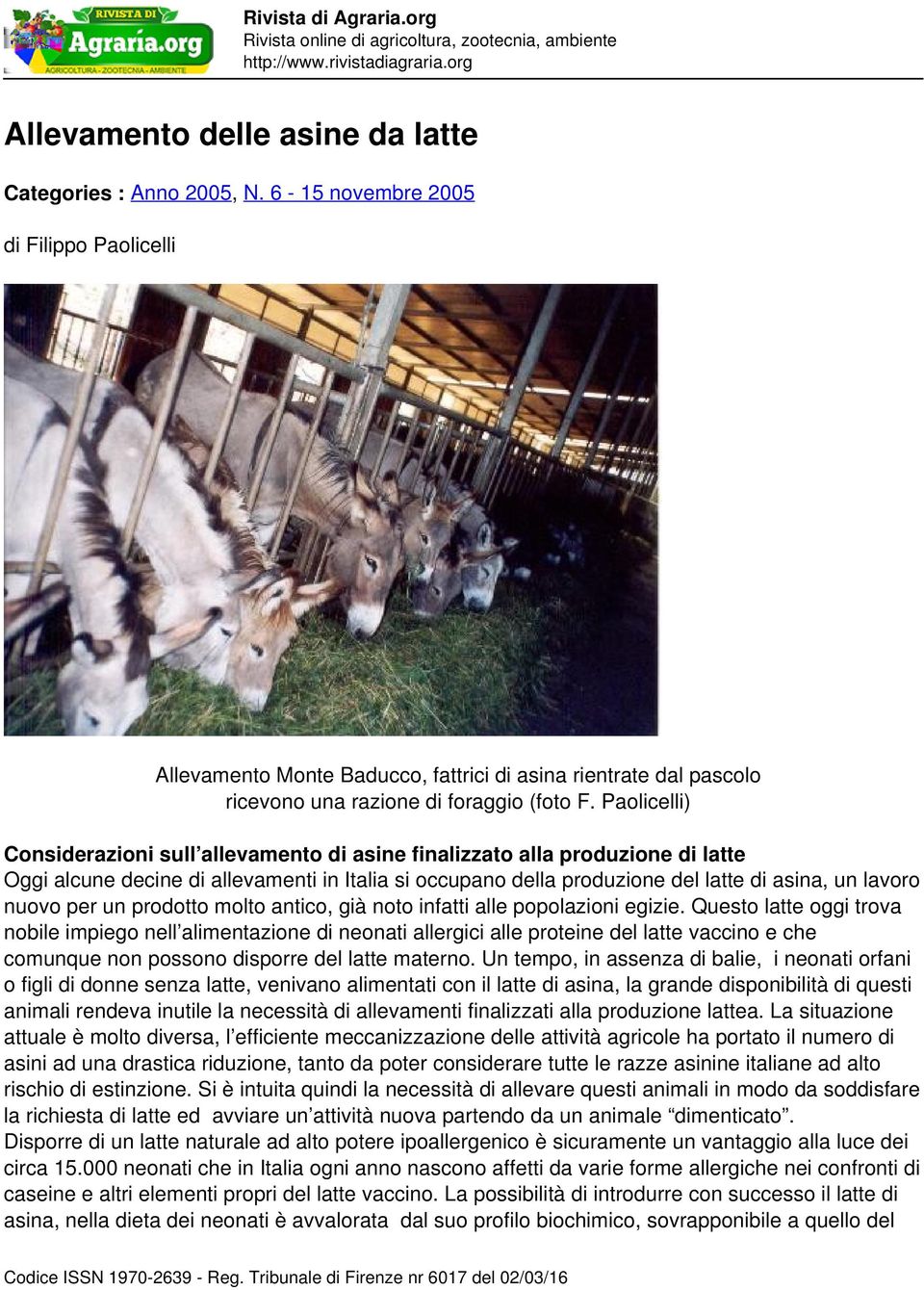 Paolicelli) Considerazioni sull allevamento di asine finalizzato alla produzione di latte Oggi alcune decine di allevamenti in Italia si occupano della produzione del latte di asina, un lavoro nuovo