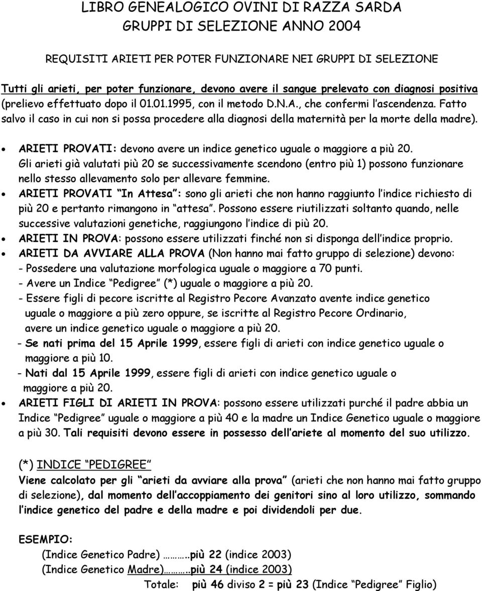 Fatto salvo il caso in cui non si possa procedere alla diagnosi della maternità per la morte della madre). ARIETI PROVATI: devono avere un indice genetico uguale o maggiore a più 2.