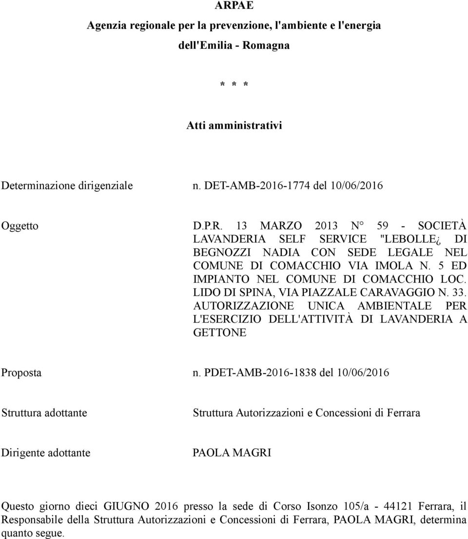 PDET-AMB-2016-1838 del 10/06/2016 Struttura adottante Struttura Autorizzazioni e Concessioni di Ferrara Dirigente adottante PAOLA MAGRI Questo giorno dieci GIUGNO 2016 presso la sede di Corso Isonzo