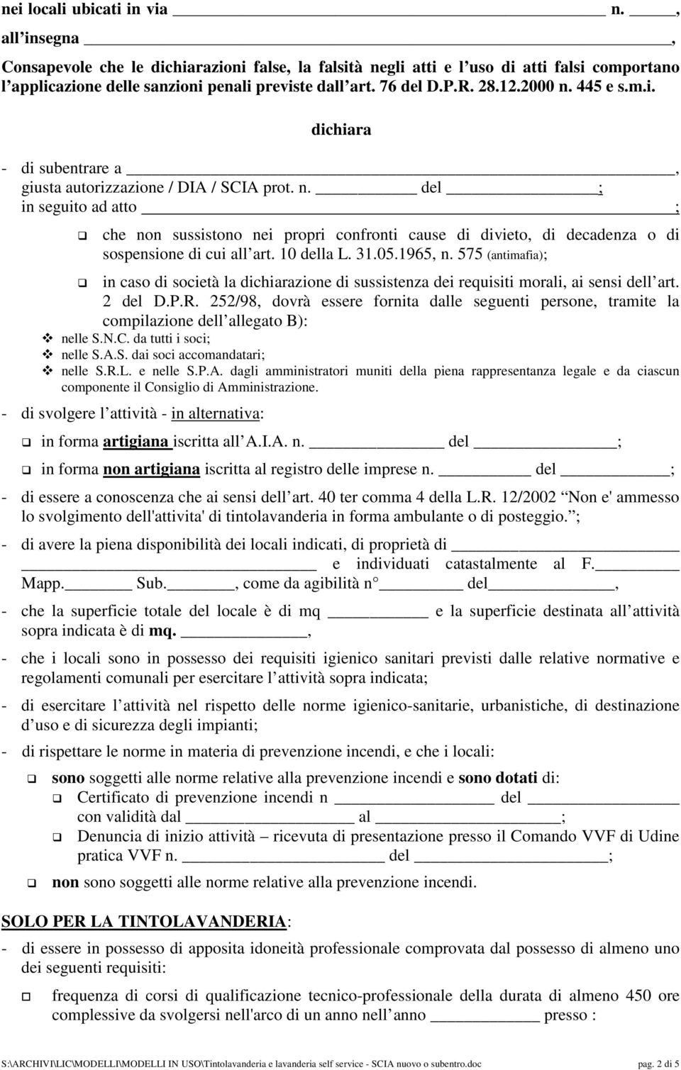 10 della L. 31.05.1965, n. 575 (antimafia); in caso di società la dichiarazione di sussistenza dei requisiti morali, ai sensi dell art. 2 del D.P.R.