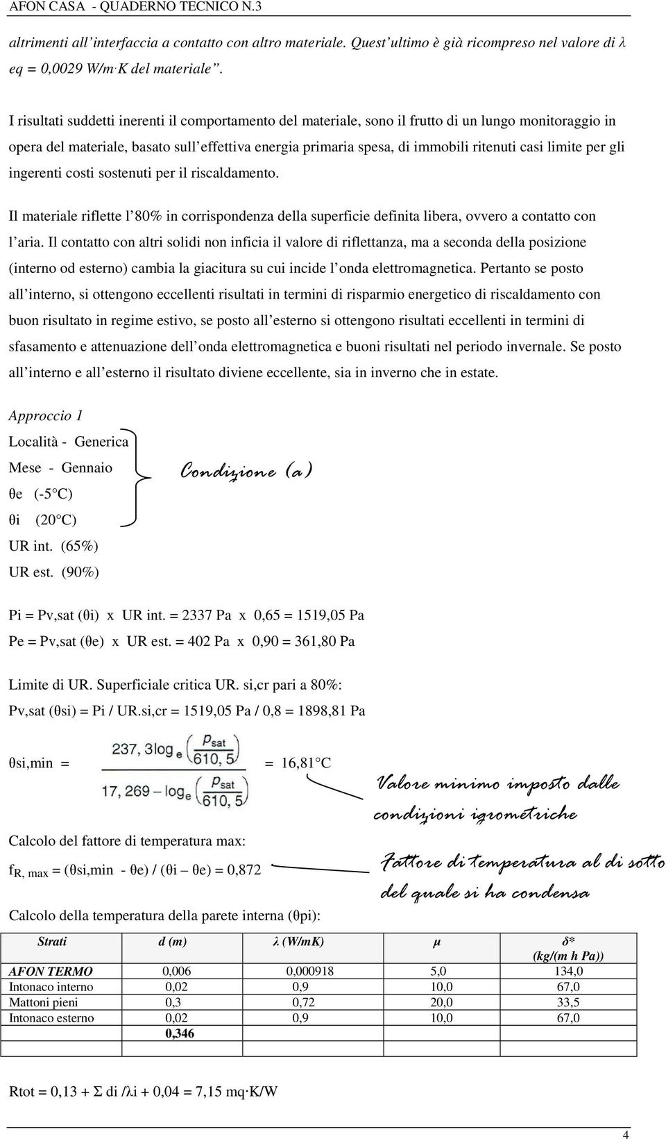 limite per gli ingerenti costi sostenuti per il riscaldamento. Il materiale riflette l 80% in corrispondenza della superficie definita libera, ovvero a contatto con l aria.