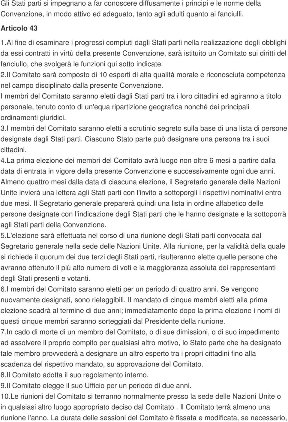 fanciullo, che svolgerà le funzioni qui sotto indicate. 2.Il Comitato sarà composto di 10 esperti di alta qualità morale e riconosciuta competenza nel campo disciplinato dalla presente Convenzione.