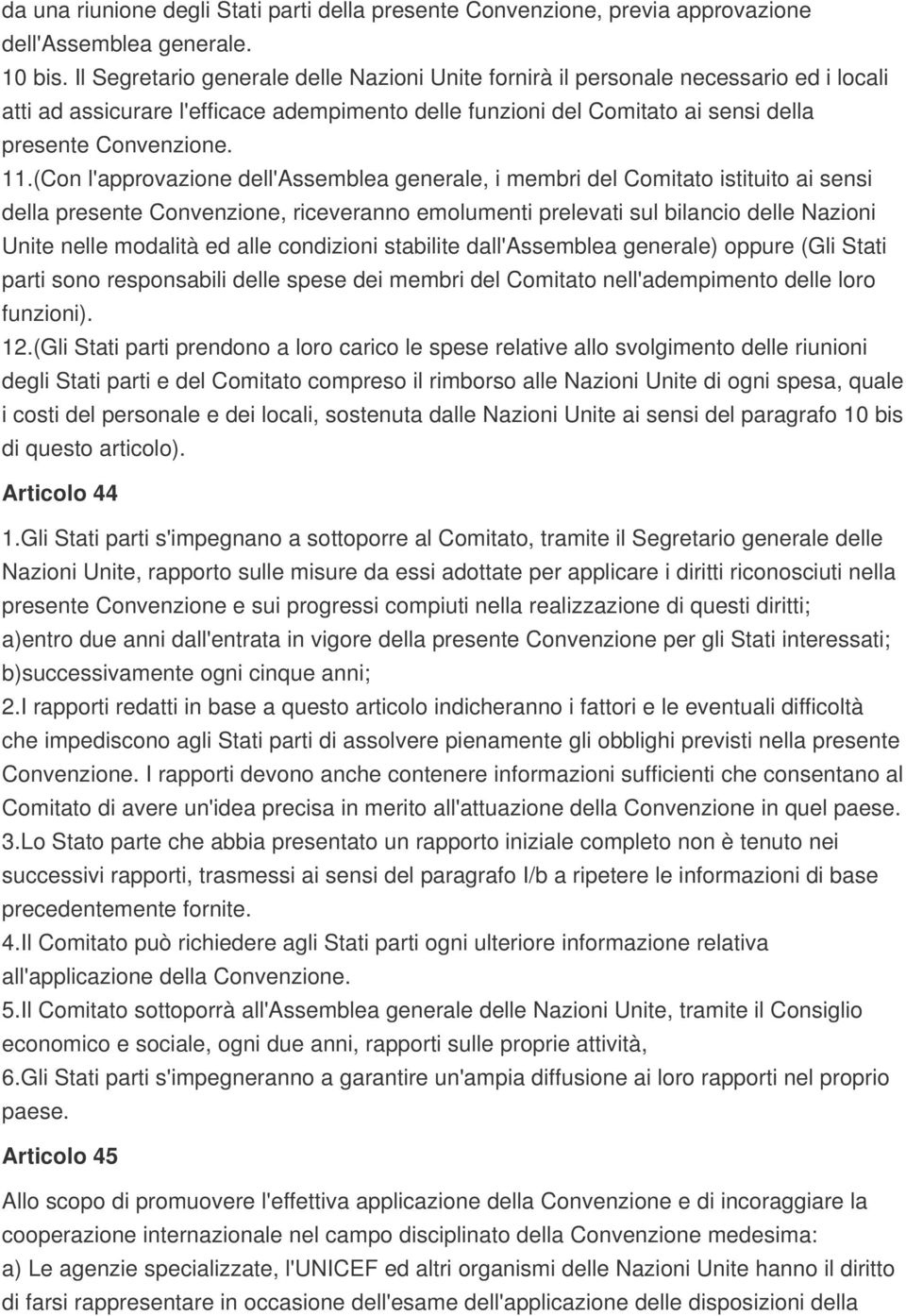 (Con l'approvazione dell'assemblea generale, i membri del Comitato istituito ai sensi della presente Convenzione, riceveranno emolumenti prelevati sul bilancio delle Nazioni Unite nelle modalità ed