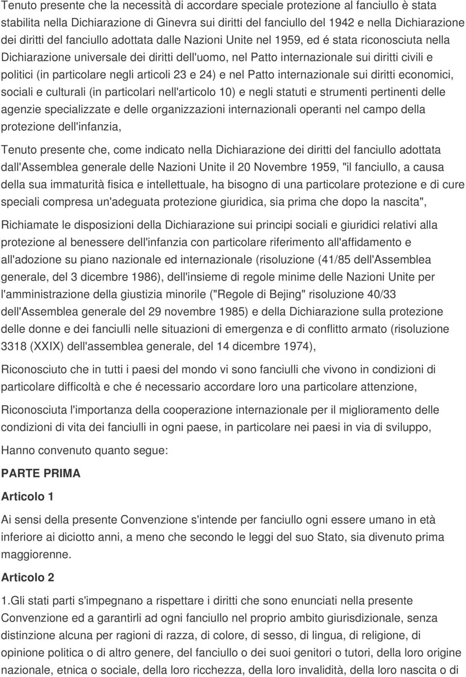 particolare negli articoli 23 e 24) e nel Patto internazionale sui diritti economici, sociali e culturali (in particolari nell'articolo 10) e negli statuti e strumenti pertinenti delle agenzie