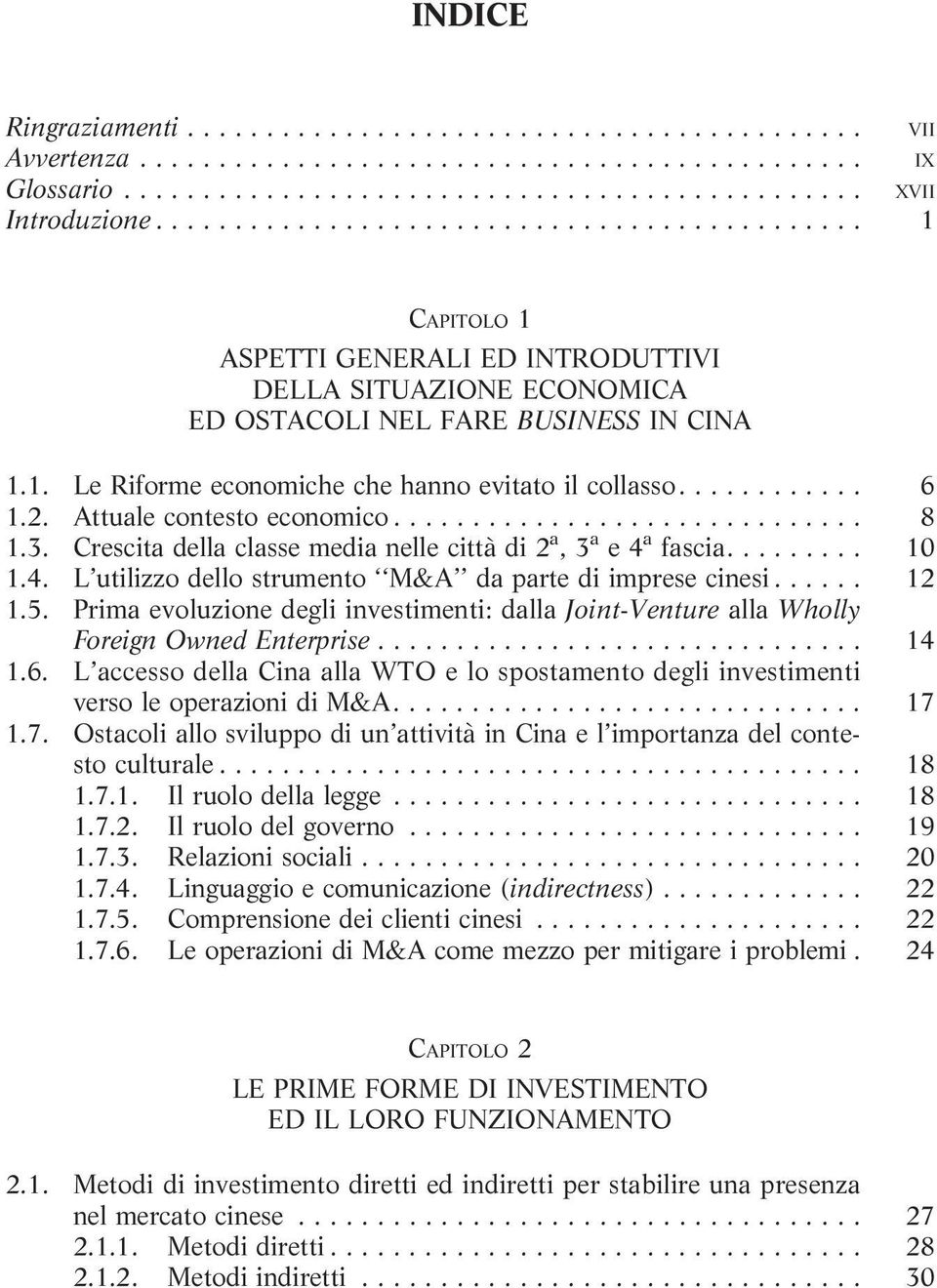 Prima evoluzione degli investimenti: dalla Joint-Venture alla Wholly Foreign Owned Enterprise... 14 1.6. L accesso della Cina alla WTO e lo spostamento degli investimenti versoleoperazionidim&a... 17 1.