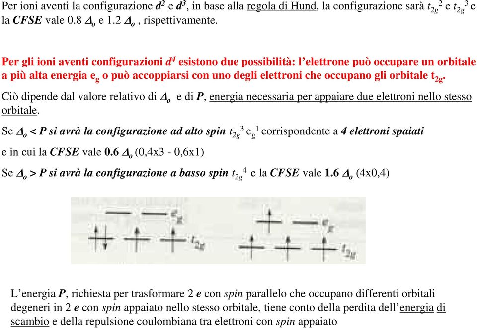 Ciò dipende dal valore relativo di o e di P, energia necessaria per appaiare due elettroni nello stesso orbitale.