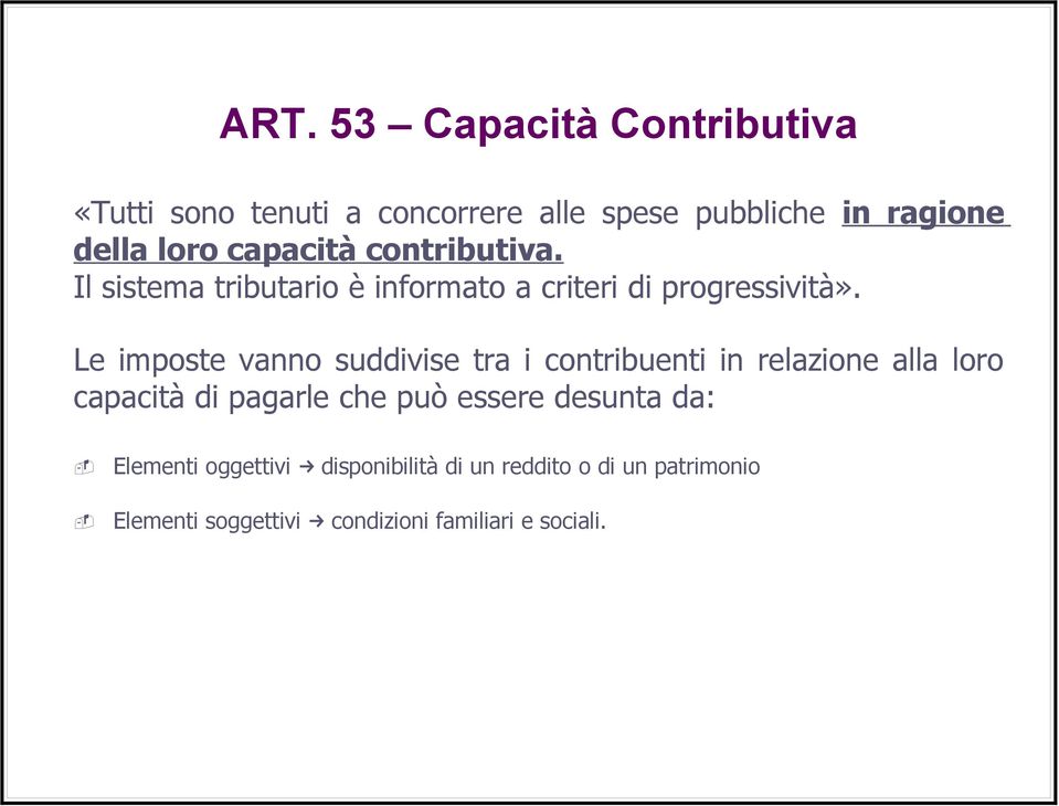 Le imposte vanno suddivise tra i contribuenti in relazione alla loro capacità di pagarle che può essere