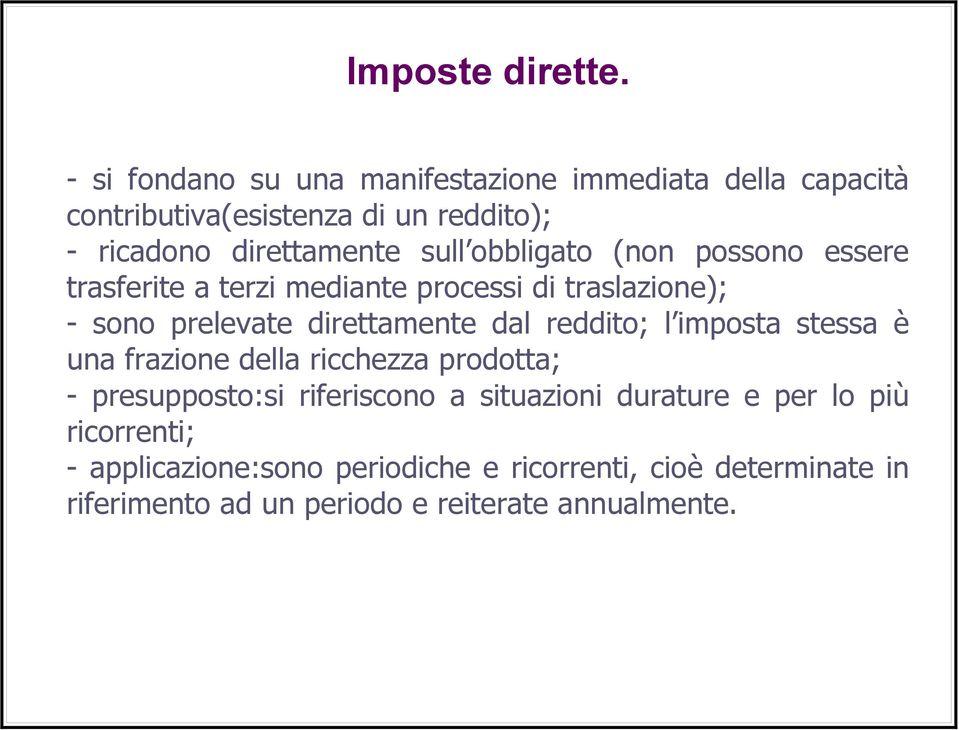 obbligato (non possono essere trasferite a terzi mediante processi di traslazione); - sono prelevate direttamente dal reddito; l