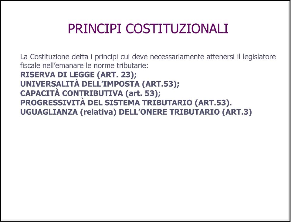 (ART. 23); UNIVERSALITÀ DELL IMPOSTA (ART.53); CAPACITÀ CONTRIBUTIVA (art.