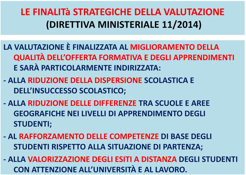 ALLA RIDUZIONE DELLE DIFFERENZE TRA SCUOLE E AREE GEOGRAFICHE NEI LIVELLI DI APPRENDIMENTO DEGLI STUDENTI; - AL RAFFORZAMENTO DELLE COMPETENZE DI