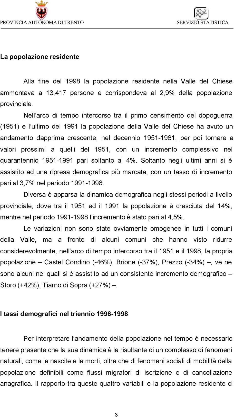 per poi tornare a valori prossimi a quelli del 1951, con un incremento complessivo nel quarantennio 1951-1991 pari soltanto al 4%.