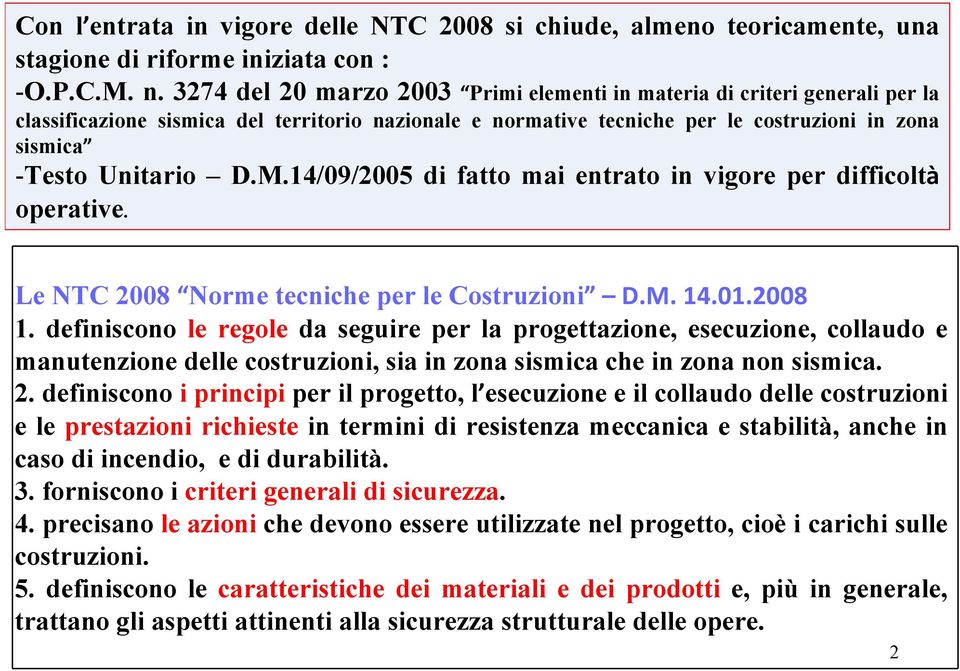 M.14/09/2005 di fatto mai entrato in vigore per difficoltà operative. Le NTC 2008 Norme tecniche per le Costruzioni D.M. 14.01.2008 1.