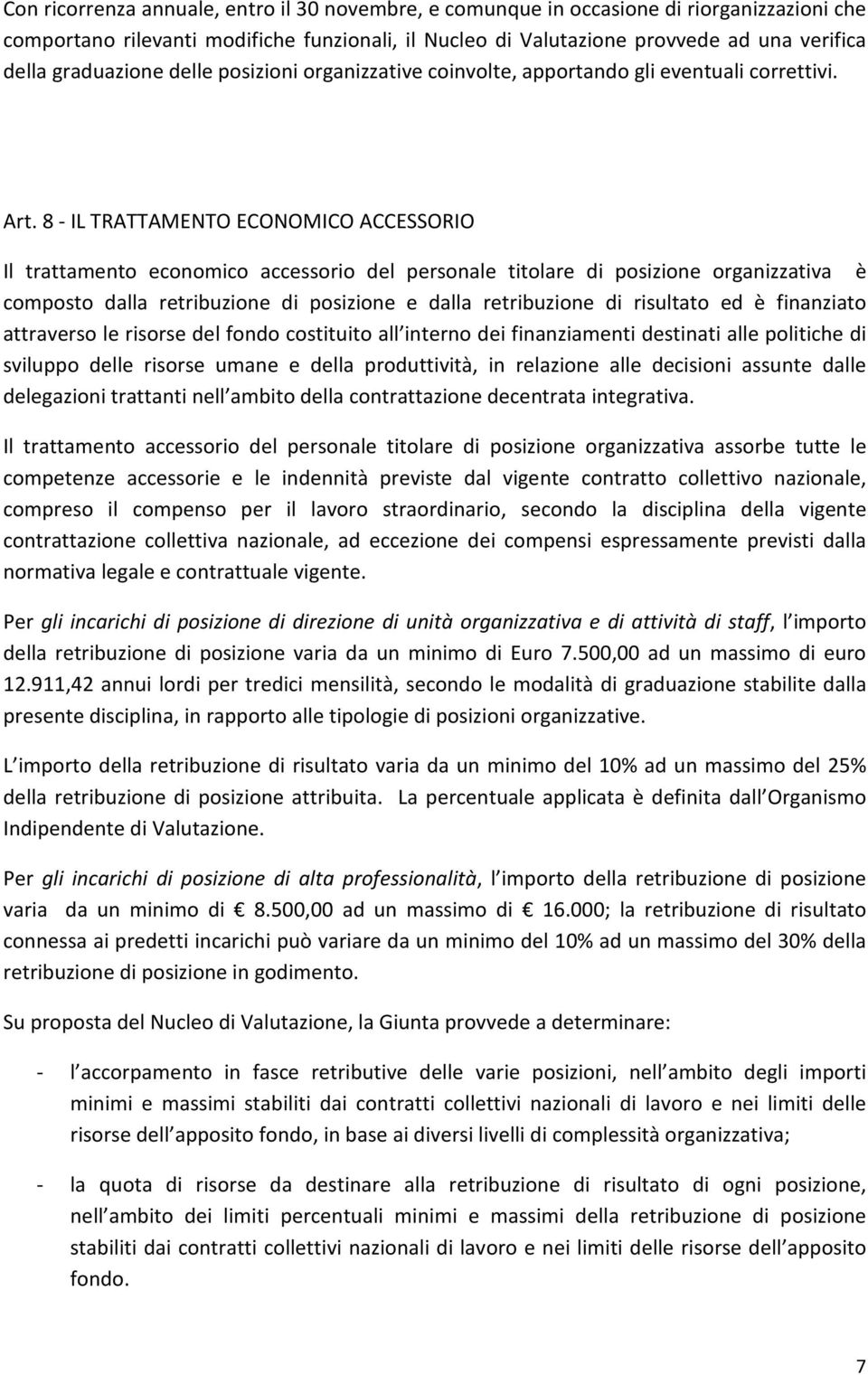 8 - IL TRATTAMENTO ECONOMICO ACCESSORIO Il trattamento economico accessorio del personale titolare di posizione organizzativa è composto dalla retribuzione di posizione e dalla retribuzione di