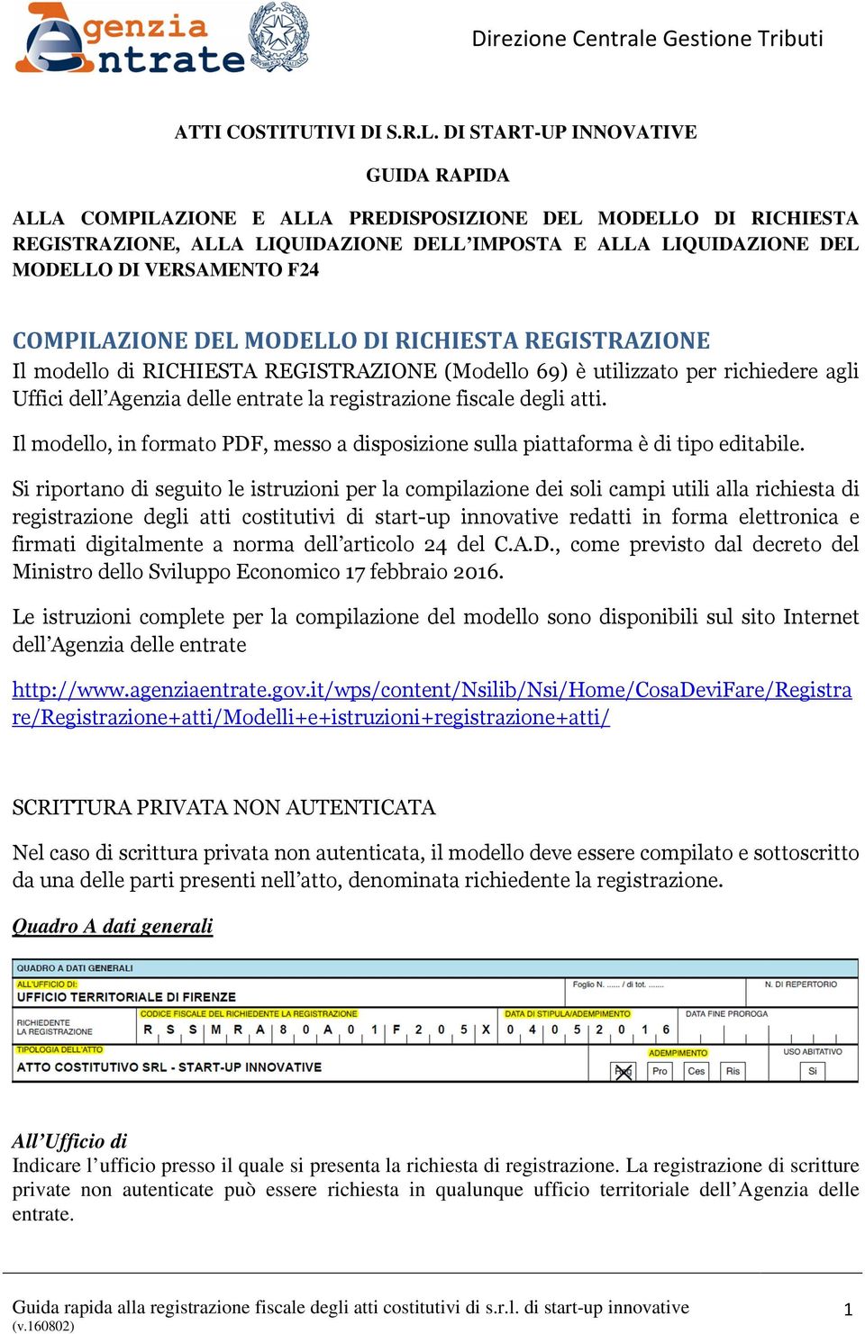 COMPILAZIONE DEL MODELLO DI RICHIESTA REGISTRAZIONE Il modello di RICHIESTA REGISTRAZIONE (Modello 69) è utilizzato per richiedere agli Uffici dell Agenzia delle entrate la registrazione fiscale