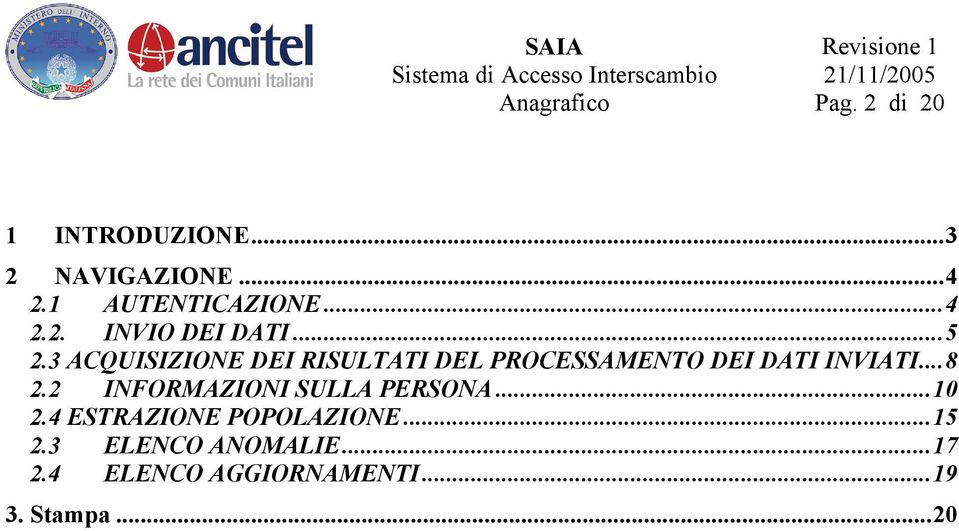 2 INFORMAZIONI SULLA PERSONA...10 2.4 ESTRAZIONE POPOLAZIONE...15 2.