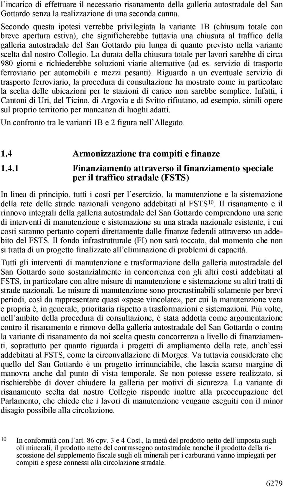 Gottardo più lunga di quanto previsto nella variante scelta dal nostro Collegio.