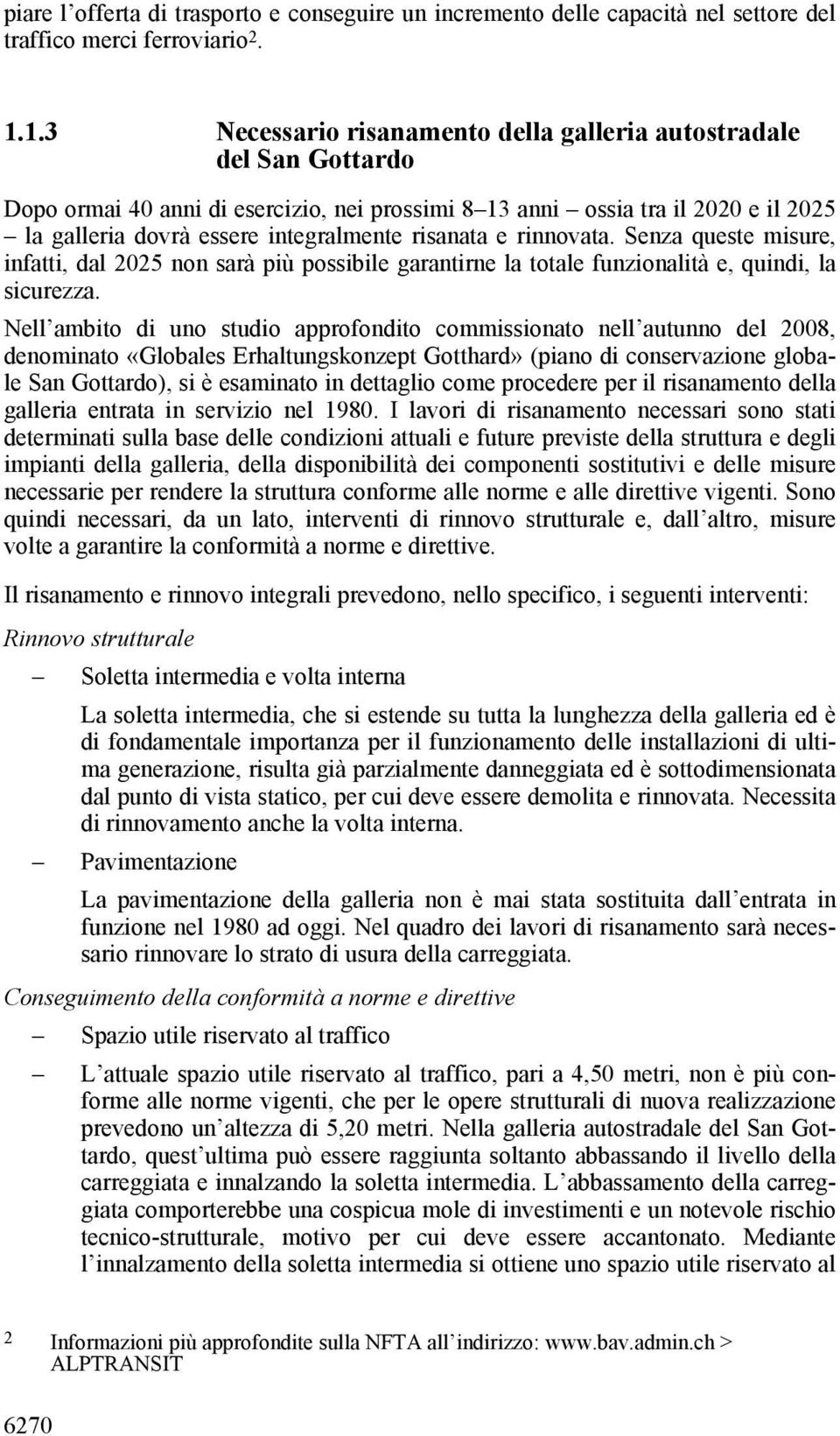 risanata e rinnovata. Senza queste misure, infatti, dal 2025 non sarà più possibile garantirne la totale funzionalità e, quindi, la sicurezza.