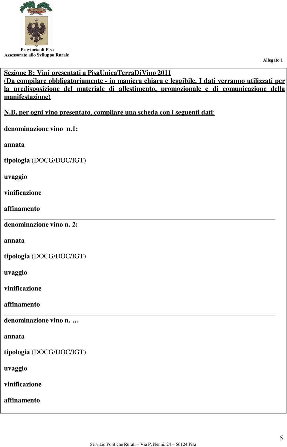 per ogni vino presentato, compilare una scheda con i seguenti dati: denominazione vino n.