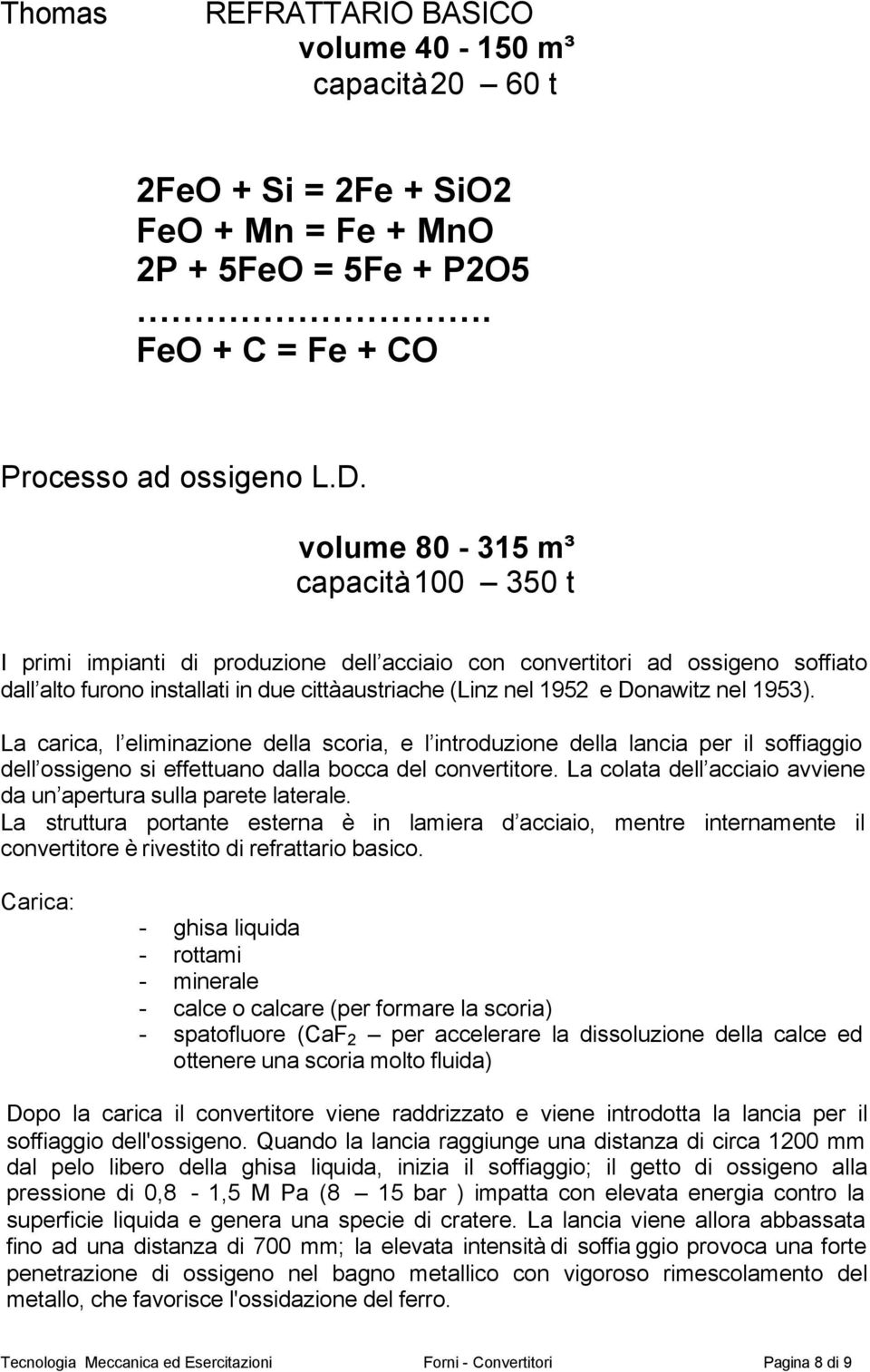 1953). La carica, l eliminazione della scoria, e l introduzione della lancia per il soffiaggio dell ossigeno si effettuano dalla bocca del convertitore.