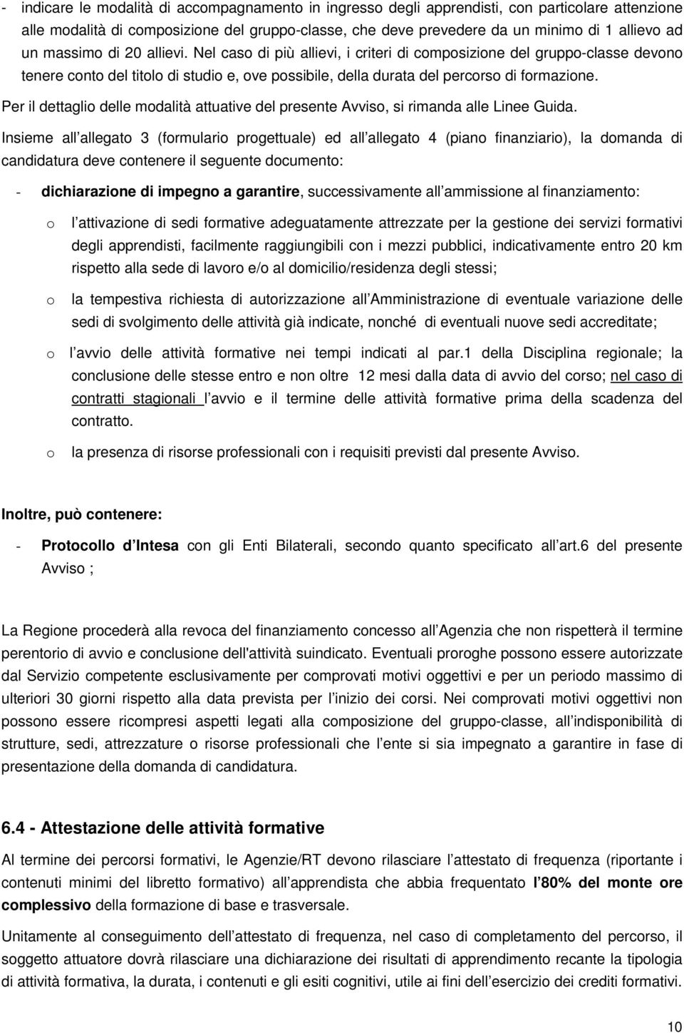 Per il dettaglio delle modalità attuative del presente Avviso, si rimanda alle Linee Guida.