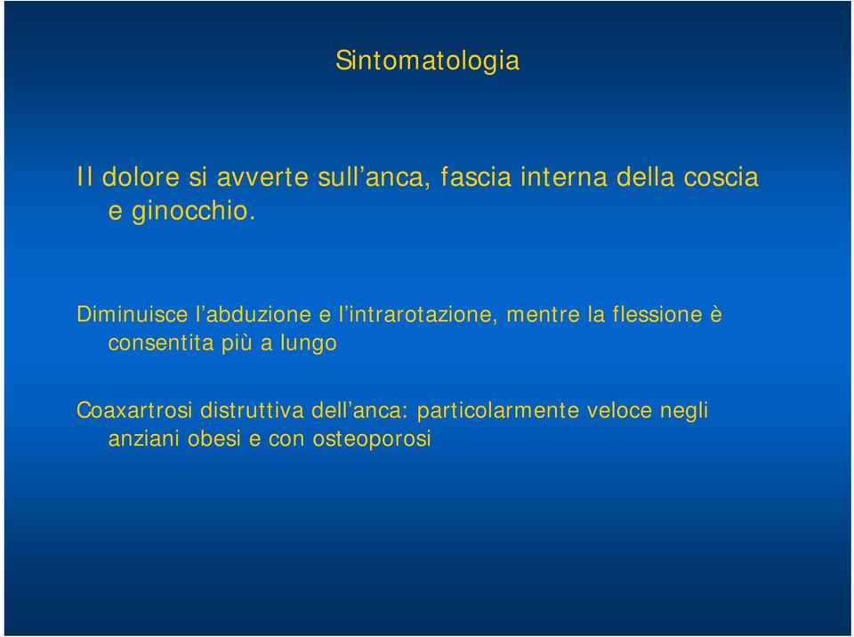 Diminuisce l abduzione e l intrarotazione, mentre la flessione è