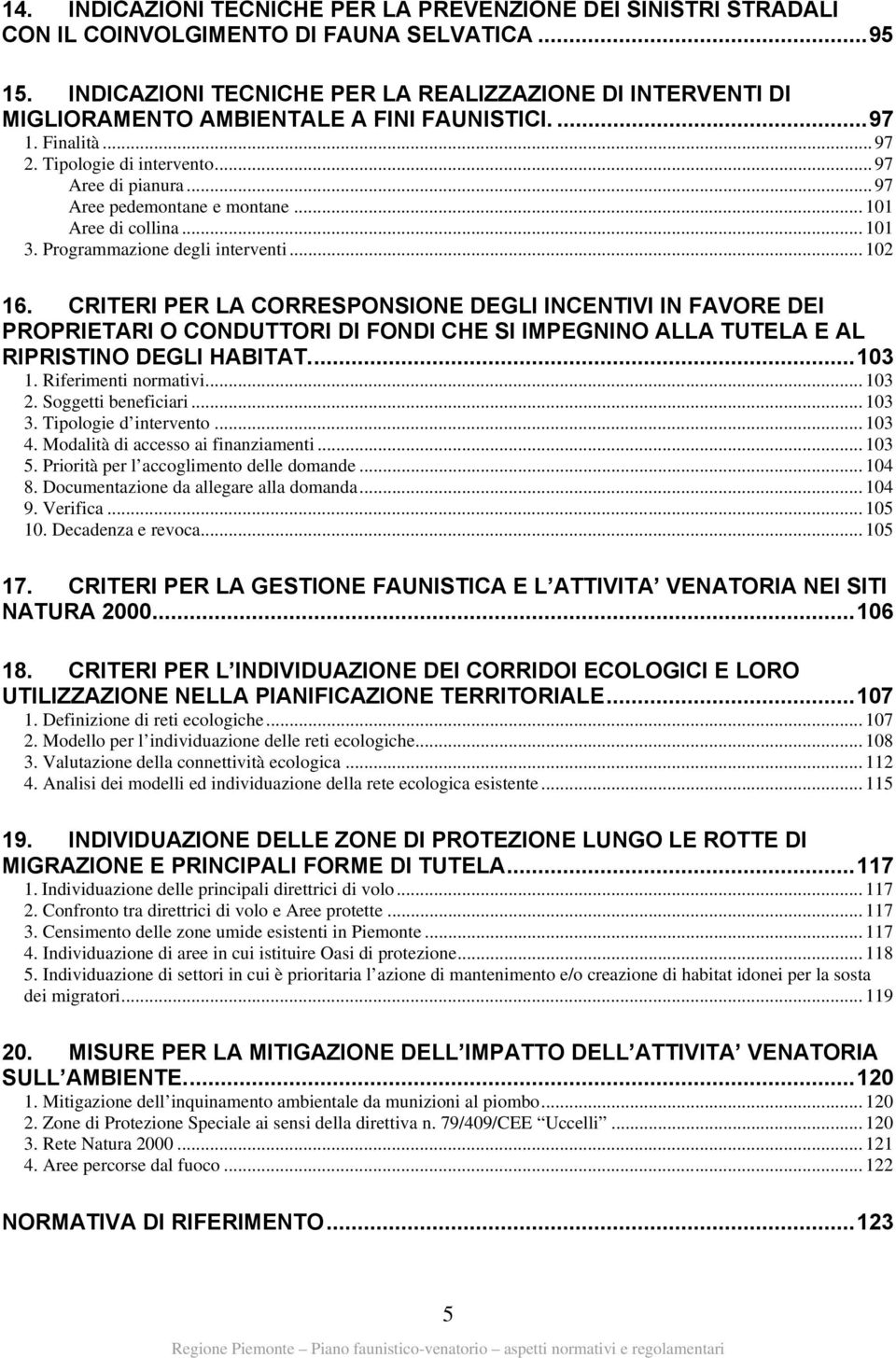 .. 97 Aree pedemontane e montane... 101 Aree di collina... 101 3. Programmazione degli interventi... 102 16.