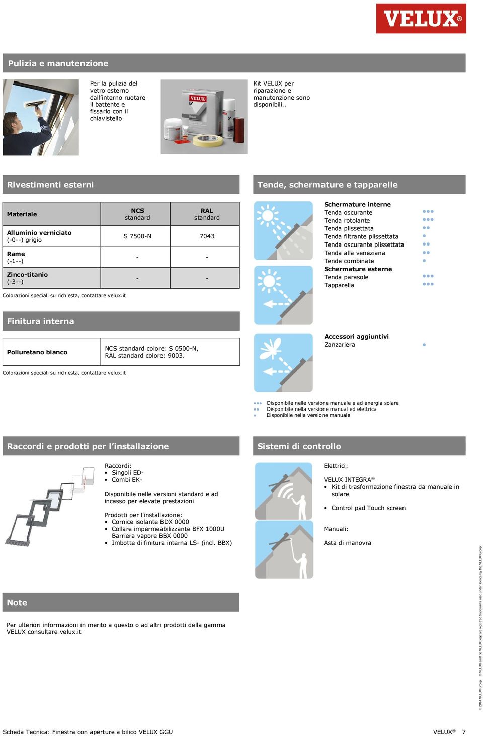 it NCS standard RAL standard S 7500-N 7043 - - - - Schermature interne Tenda oscurante Tenda rotolante Tenda plissettata Tenda filtrante plissettata Tenda oscurante plissettata Tenda alla veneziana