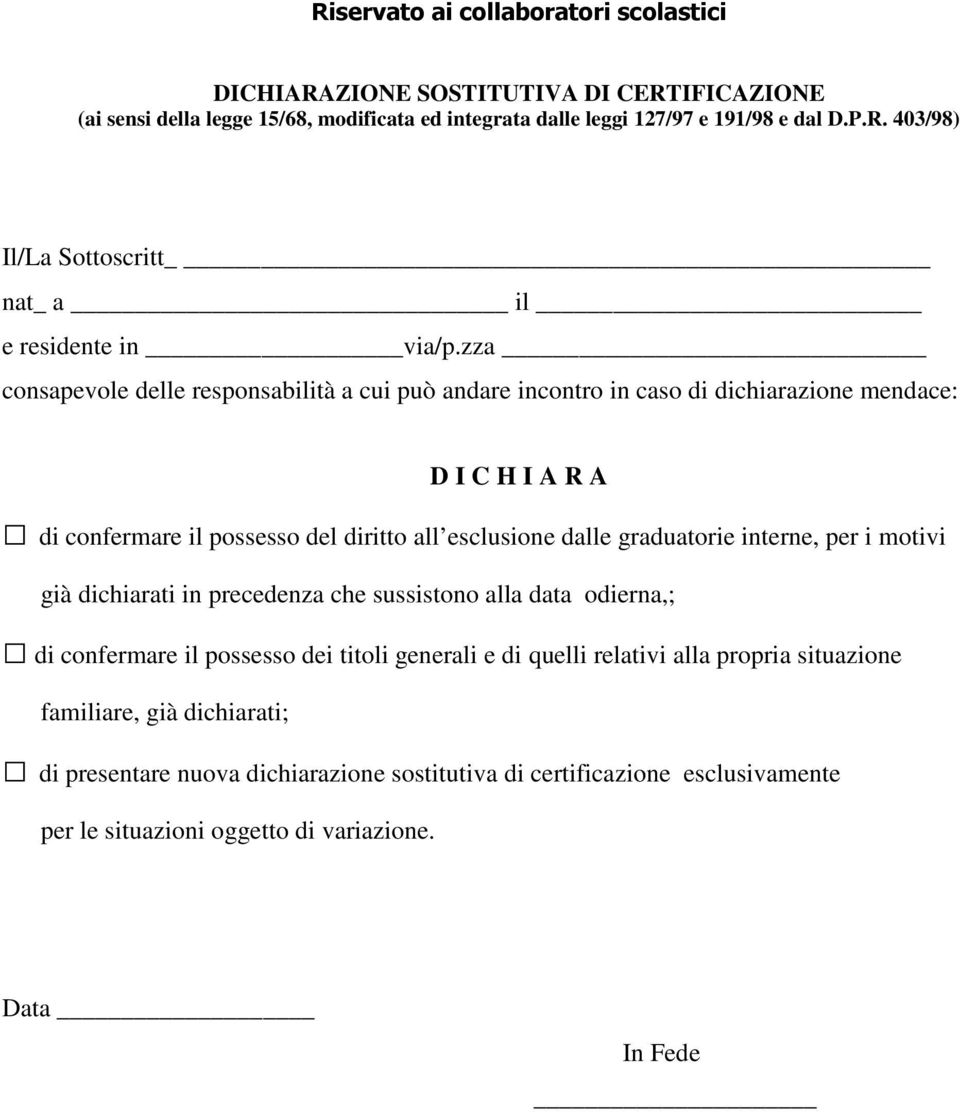 interne, per i motivi già dichiarati in precedenza che sussistono alla data odierna,; di confermare il possesso dei titoli generali e di quelli relativi alla propria situazione familiare,