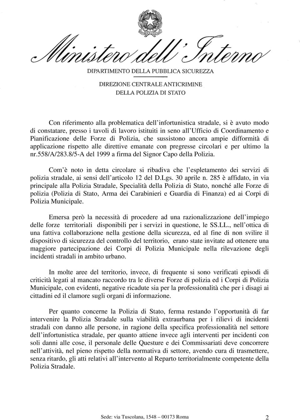 8/5-a del 1999 a firma del Signor Capo della Polizia. Com è noto in detta circolare si ribadiva che l espletamento dei servizi di polizia stradale, ai sensi dell articolo 12 del D.Lgs. 30 aprile n.