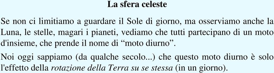 d'insieme, che prende il nome di moto diurno. Noi oggi sappiamo (da qualche secolo.