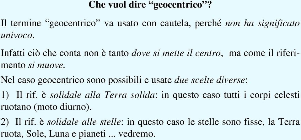 Nel caso geocentrico sono possibili e usate due scelte diverse: 1) Il rif.