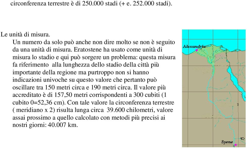 purtroppo non si hanno indicazioni univoche su questo valore che pertanto può oscillare tra 150 metri circa e 190 metri circa.