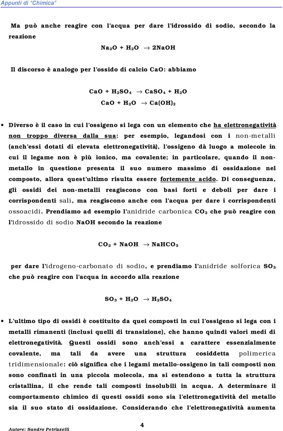 dotati di elevata elettronegatività), l ossigeno dà luogo a molecole in cui il legame non è più ionico, ma covalente; in particolare, quando il nonmetallo in questione presenta il suo numero massimo