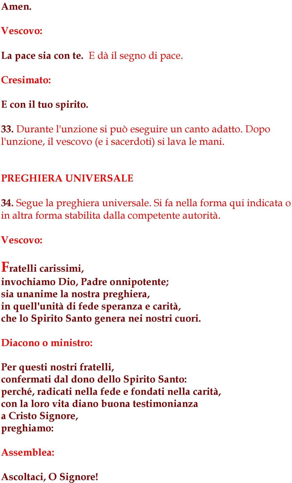 Si fa nella forma qui indicata o in altra forma stabilita dalla competente autorità.