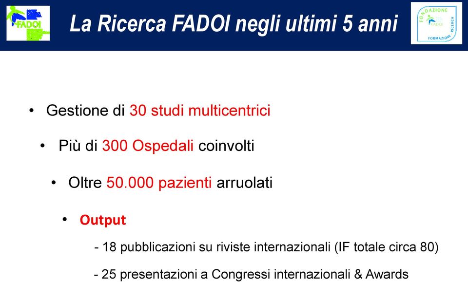 000 pazienti arruolati Output - 18 pubblicazioni su riviste