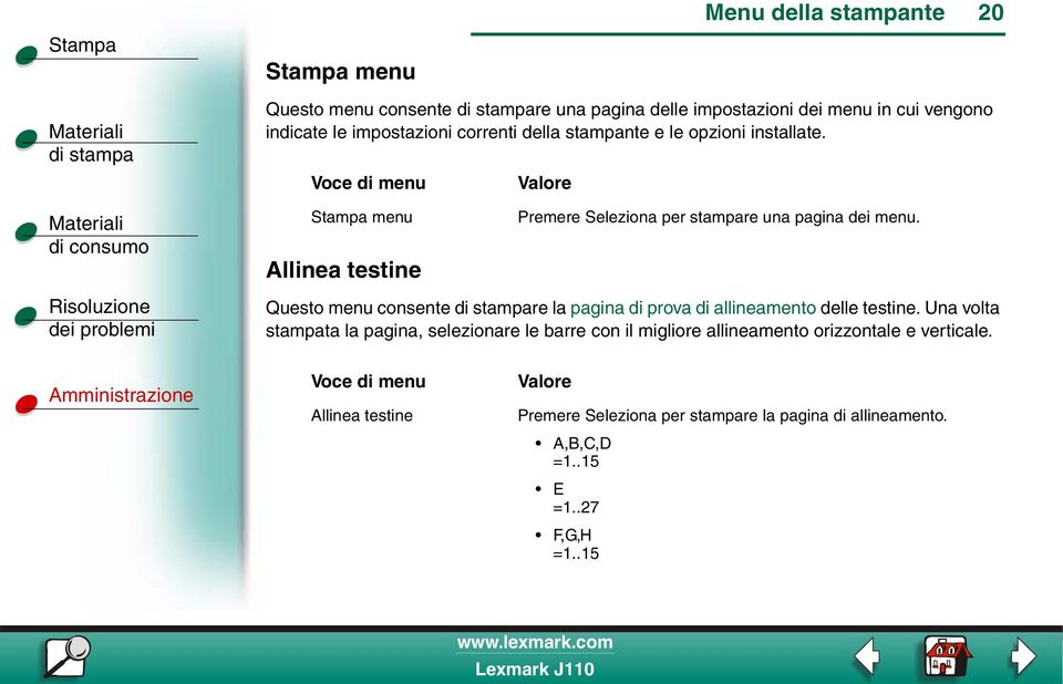 Questo menu consente re la pagina di prova di allineamento delle testine.