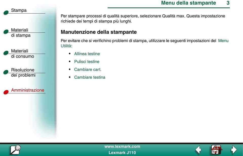 Manutenzione della stampante Per evitare che si verifichino problemi,