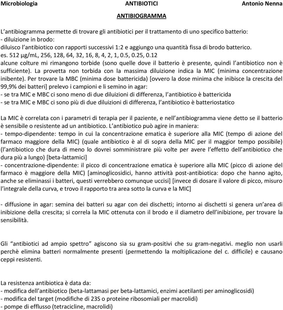 12 alcune colture mi rimangono torbide (sono quelle dove il batterio è presente, quindi l antibiotico non è sufficiente).